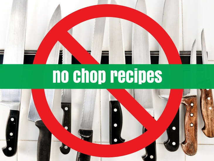 NO CHOP RECIPES