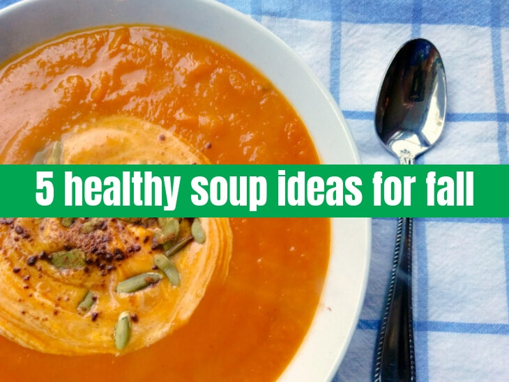 5 healthy soup ideas for fall